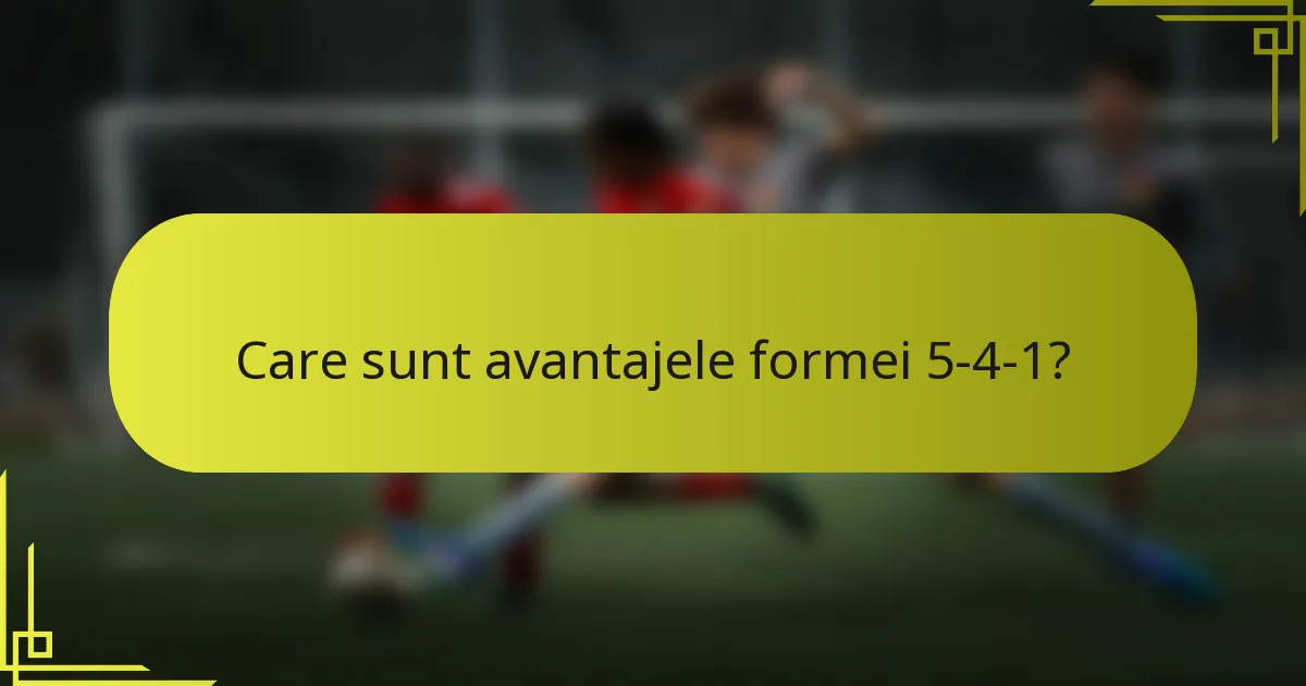 Care sunt avantajele formei 5-4-1?