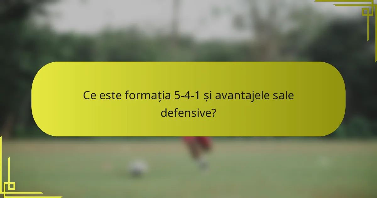 Ce este formația 5-4-1 și avantajele sale defensive?