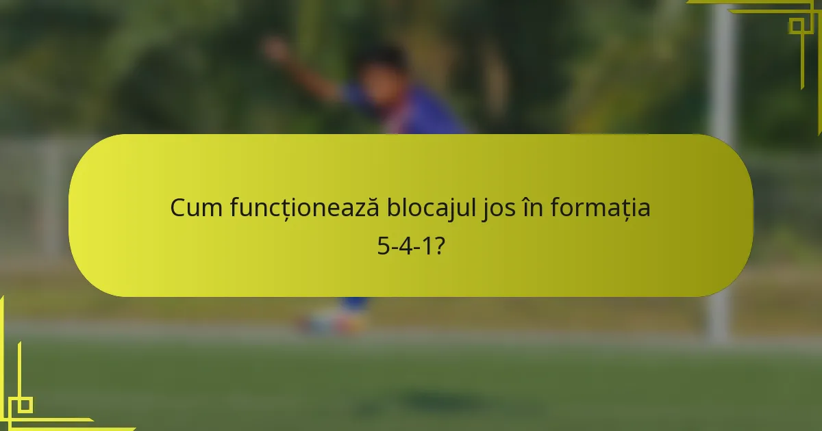 Cum funcționează blocajul jos în formația 5-4-1?