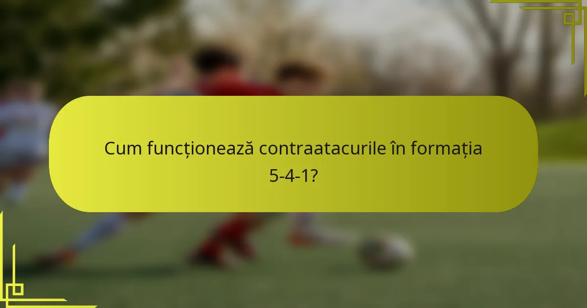 Cum funcționează contraatacurile în formația 5-4-1?
