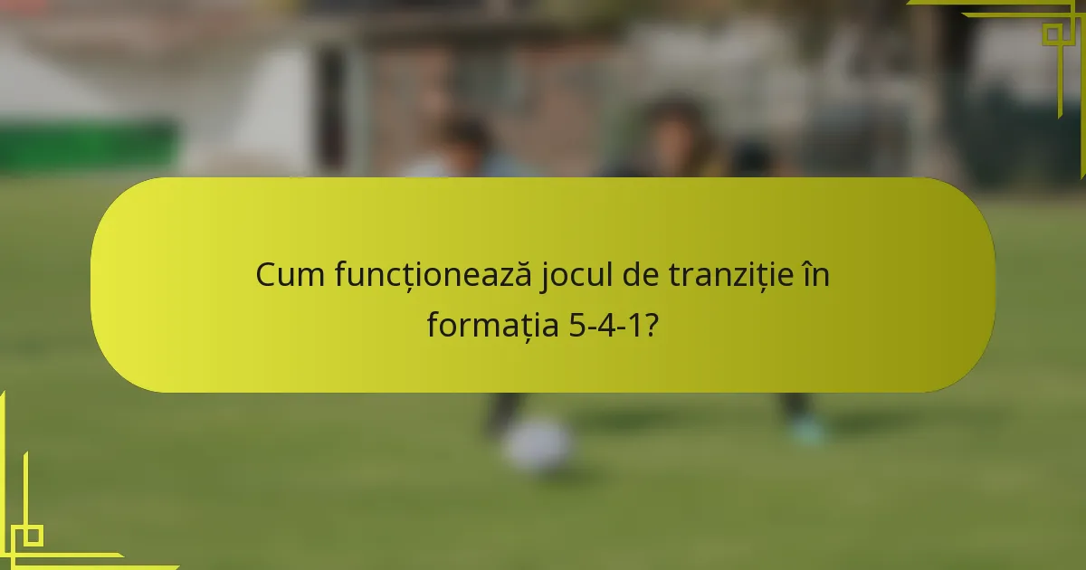Cum funcționează jocul de tranziție în formația 5-4-1?