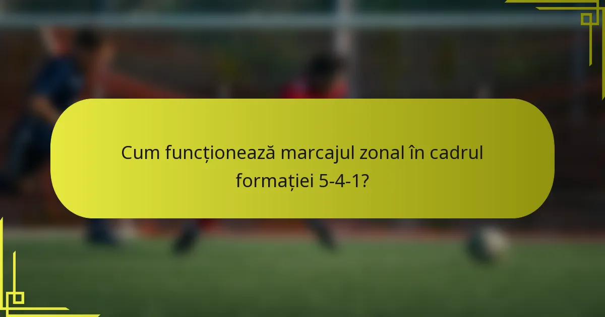 Cum funcționează marcajul zonal în cadrul formației 5-4-1?
