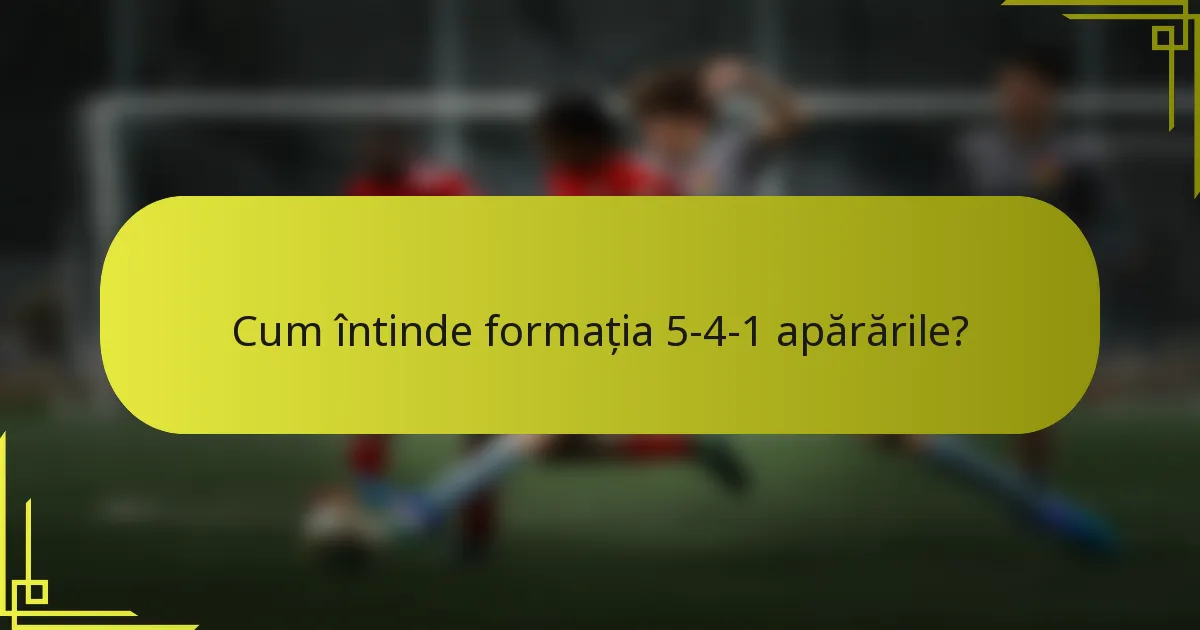 Cum întinde formația 5-4-1 apărările?