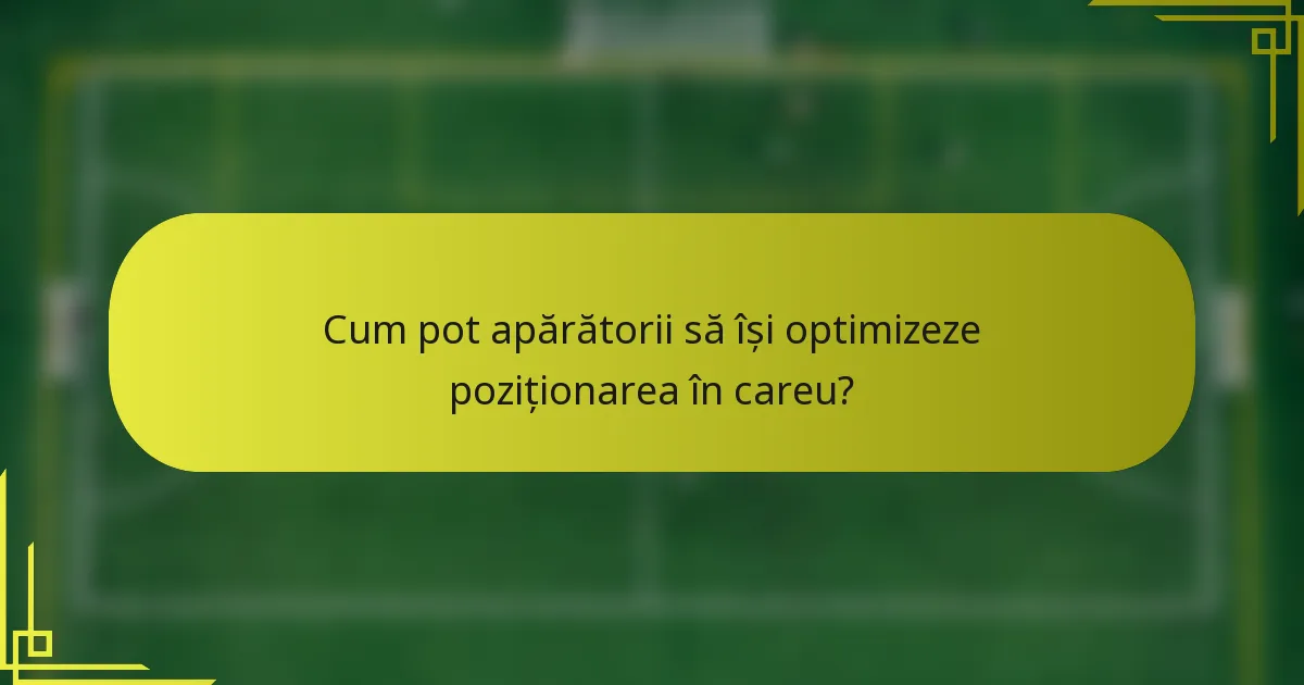 Cum pot apărătorii să își optimizeze poziționarea în careu?